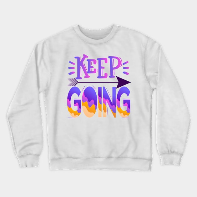 Keep Going. Motivational - Moving Forward Crewneck Sweatshirt by Shirty.Shirto